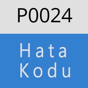 P0024 Hata Kodu – P0024 Hata Kodu Sorunu ve Çözümü