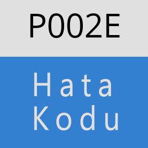 P002E Hata Kodu – P002E Hata Kodu Sorunu ve Çözümü