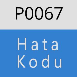 P0067 Hata Kodu – P0067 Hata Kodu Sorunu ve Çözümü