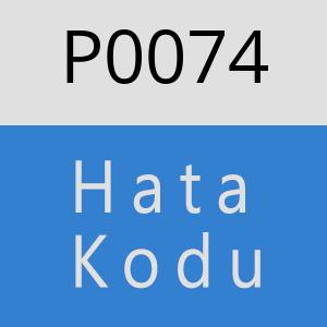 P0074 Hata Kodu – P0074 Hata Kodu Sorunu ve Çözümü