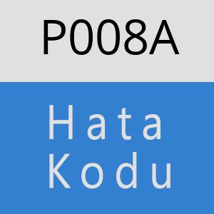 P008A Hata Kodu – P008A Hata Kodu Sorunu ve Çözümü