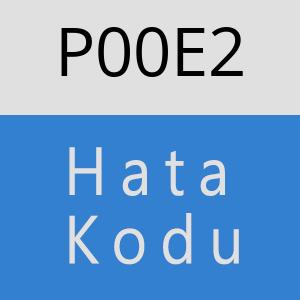 P00E2 Hata Kodu – P00E2 Hata Kodu Sorunu ve Çözümü