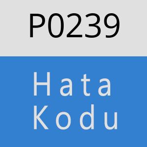 P0239 Hata Kodu – P0239 Hata Kodu Sorunu ve Çözümü