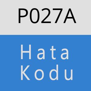 P027A Hata Kodu – P027A Hata Kodu Sorunu ve Çözümü