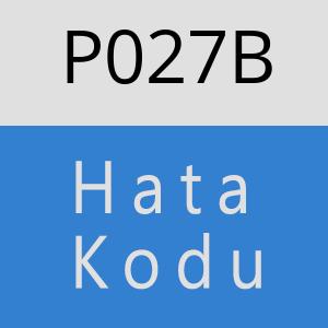 P027B Hata Kodu – P027B Hata Kodu Sorunu ve Çözümü