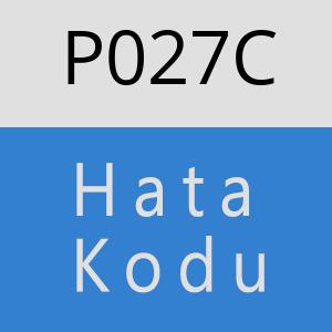 P027C Hata Kodu – P027C Hata Kodu Sorunu ve Çözümü